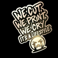 Load image into Gallery viewer, We Cut, We Print, We Cry, Its A Lifestyle Sticker (White or Holographic Options)
